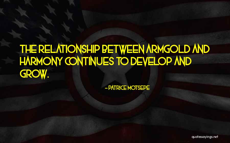 Develop Relationship Quotes By Patrice Motsepe Develop Relationship Quotes By Patrice Motsepe
