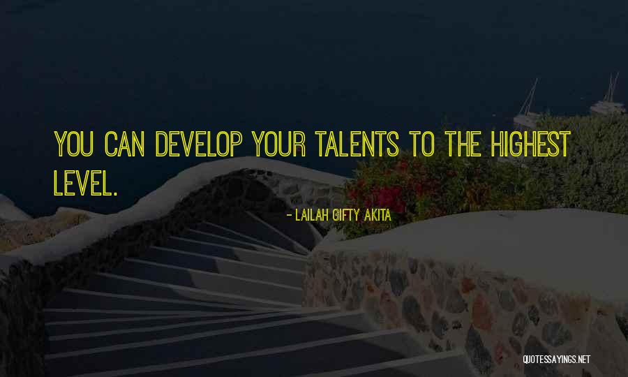 Develop Talents Quotes By Lailah Gifty Akita Develop Talents Quotes By Lailah Gifty Akita