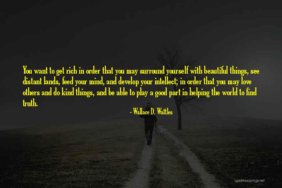 Develop Truth Quotes By Wallace D. Wattles Develop Truth Quotes By Wallace D. Wattles