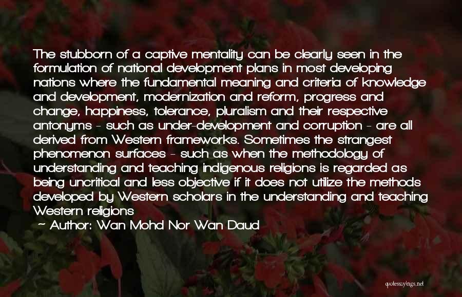 Developed Nations Quotes By Wan Mohd Nor Wan Daud