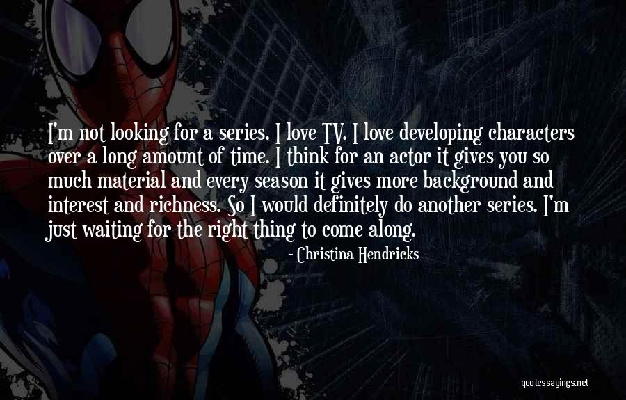 Developing Character Quotes By Christina Hendricks Developing Character Quotes By Christina Hendricks