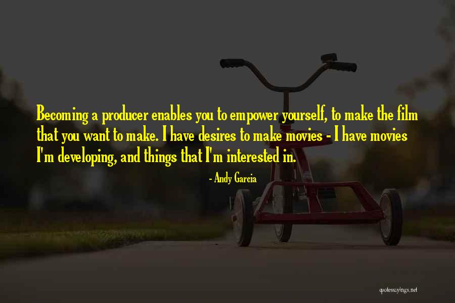 Developing Yourself Quotes By Andy Garcia Developing Yourself Quotes By Andy Garcia
