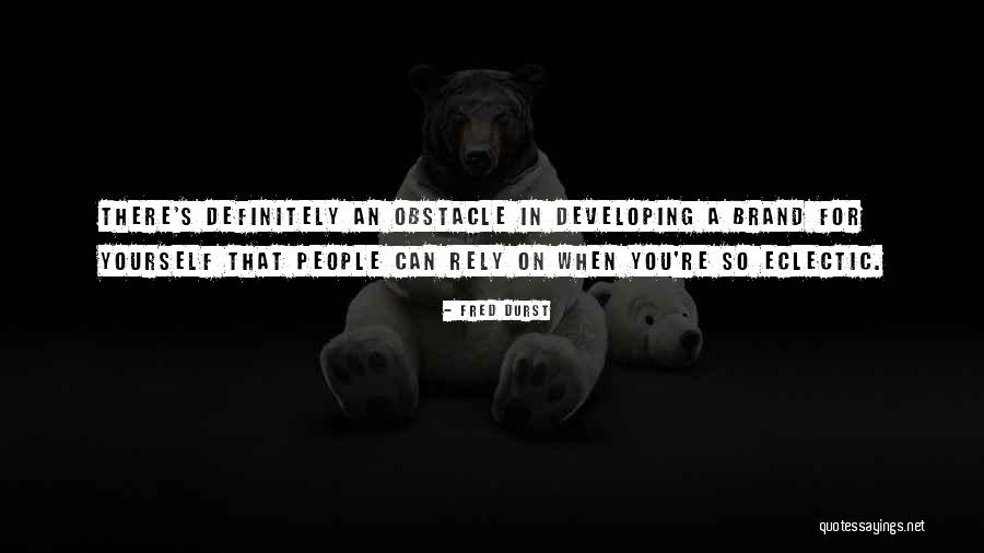 Developing Yourself Quotes By Fred Durst Developing Yourself Quotes By Fred Durst