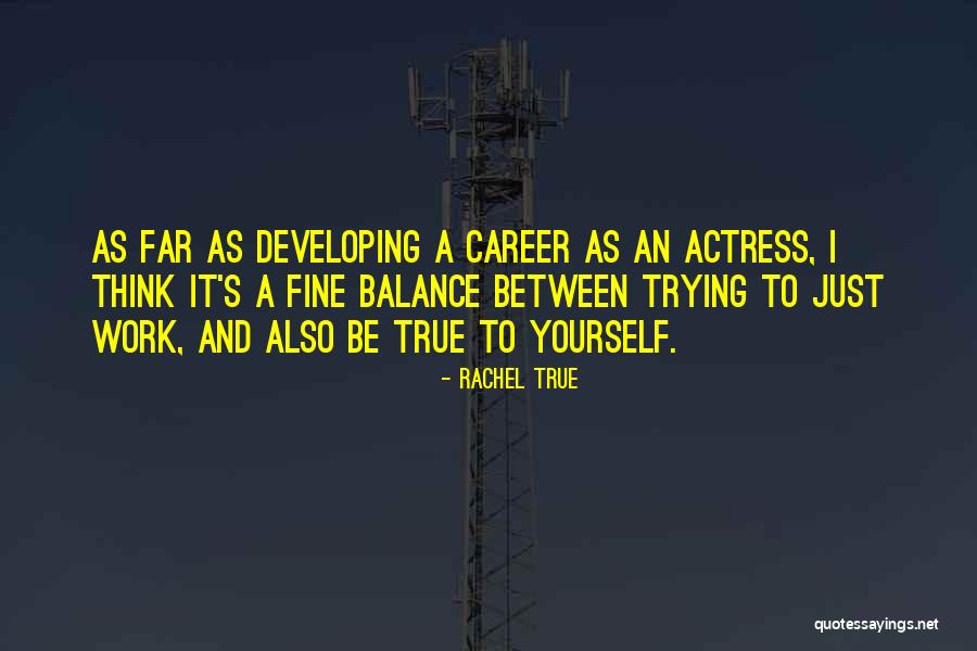 Developing Yourself Quotes By Rachel True Developing Yourself Quotes By Rachel True