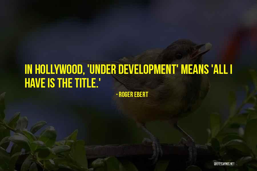 Development Development Development Quotes By Roger Ebert Development Development Development Quotes By Roger Ebert