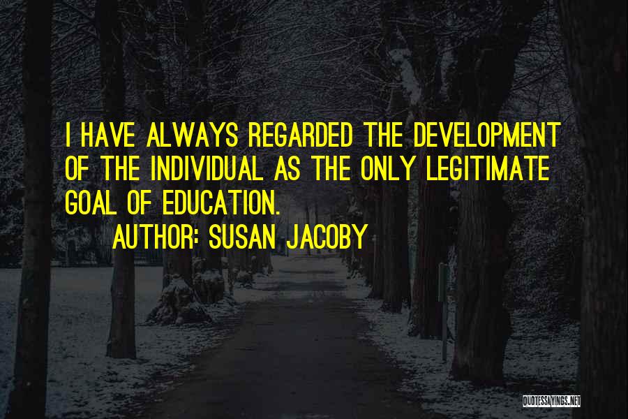 Development Education Quotes By Susan Jacoby