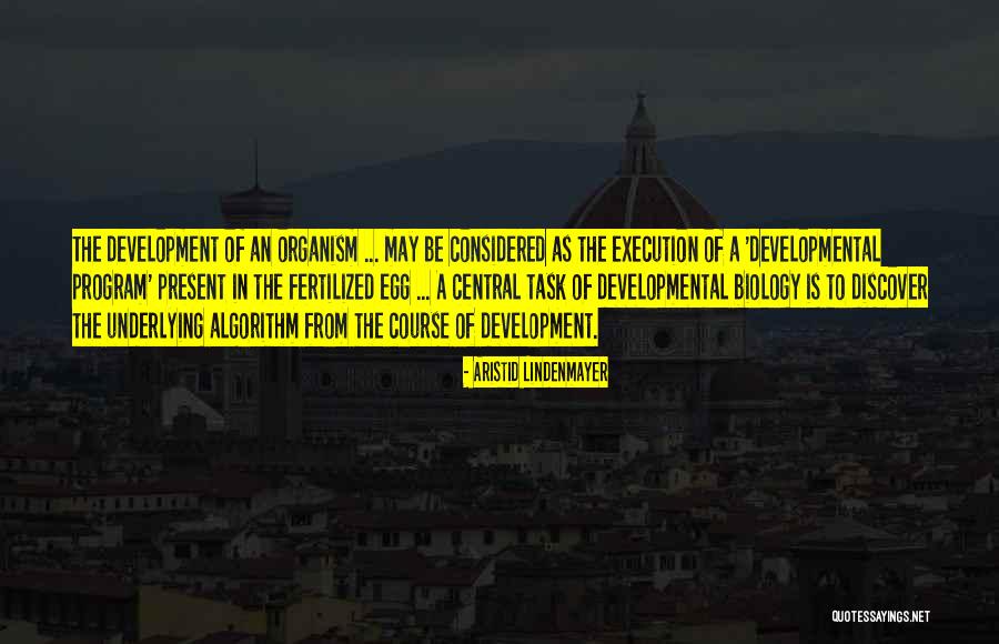 Development From A Fertilized Quotes By Aristid Lindenmayer Development From A Fertilized Quotes By Aristid Lindenmayer