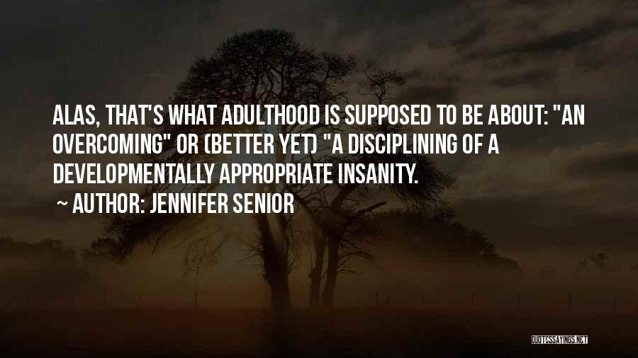 Developmentally Appropriate Quotes By Jennifer Senior