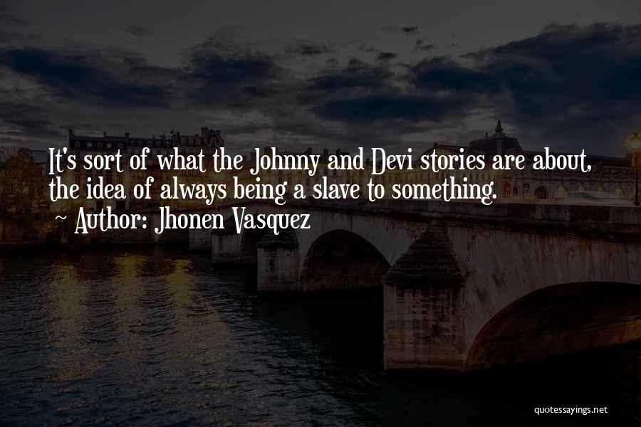 Devi Quotes By Jhonen Vasquez