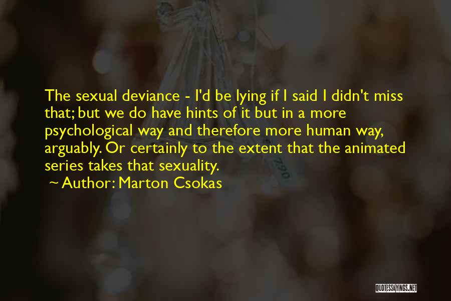 Deviance Quotes By Marton Csokas