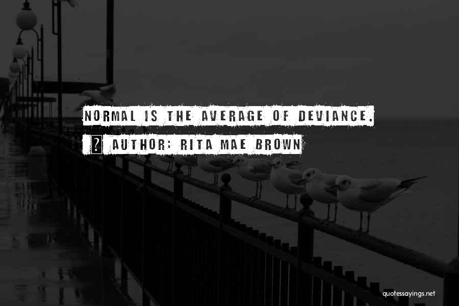 Deviance Quotes By Rita Mae Brown