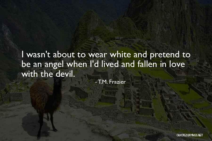 Devil And Love Quotes By T.M. Frazier Devil And Love Quotes By T.M. Frazier