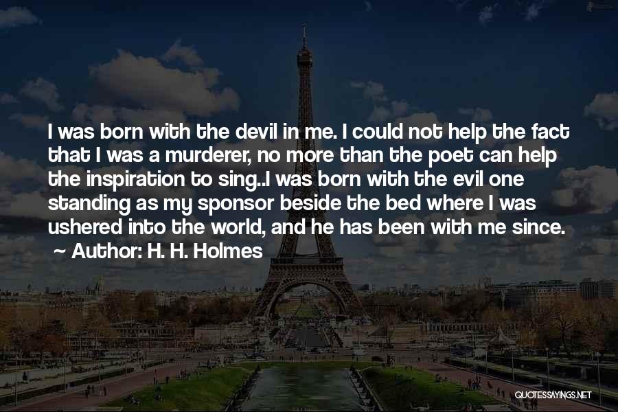 Devil Beside You Quotes By H. H. Holmes