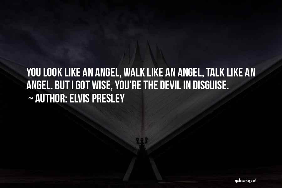 Devil In Disguise Quotes By Elvis Presley