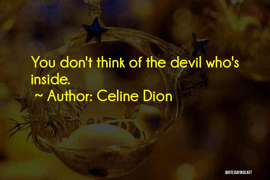 Devil Inside Me Quotes By Celine Dion