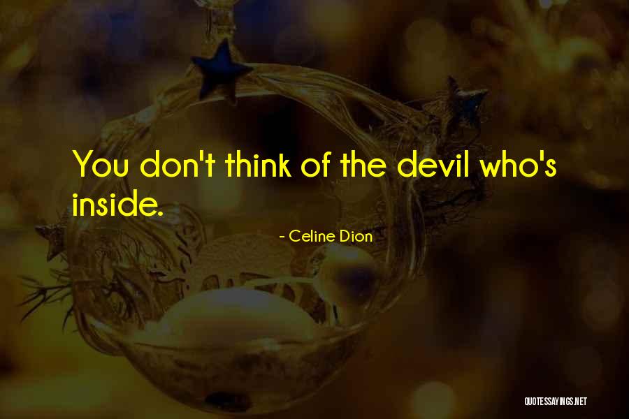 Devil Inside Me Quotes By Celine Dion