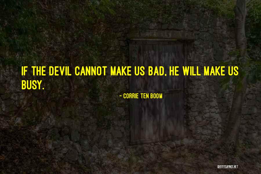 Devil Is Busy Quotes By Corrie Ten Boom Devil Is Busy Quotes By Corrie Ten Boom