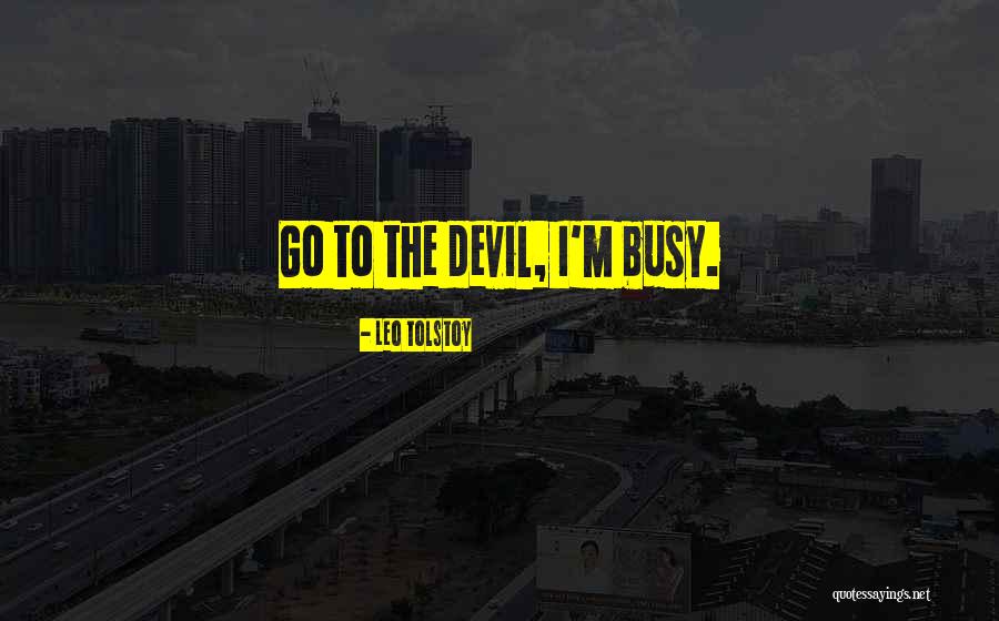 Devil Is Busy Quotes By Leo Tolstoy Devil Is Busy Quotes By Leo Tolstoy