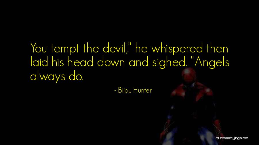 Devil Whispered Quotes By Bijou Hunter Devil Whispered Quotes By Bijou Hunter