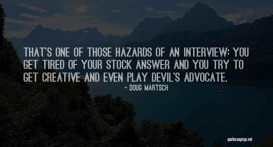 Devil's Advocate Quotes By Doug Martsch Devil's Advocate Quotes By Doug Martsch