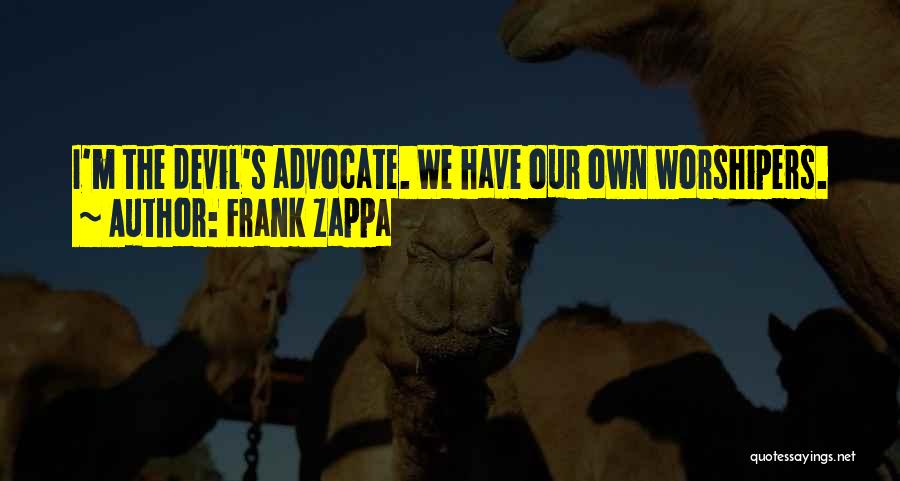 Devil's Advocate Quotes By Frank Zappa