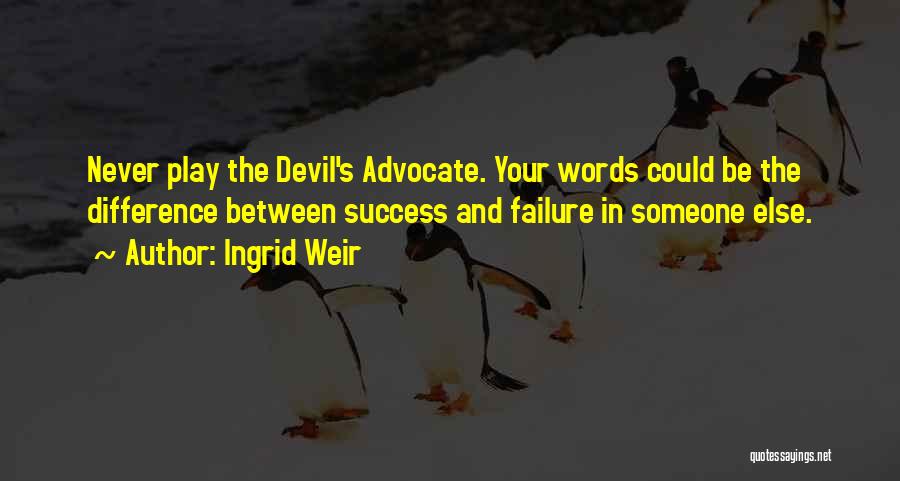 Devil's Advocate Quotes By Ingrid Weir