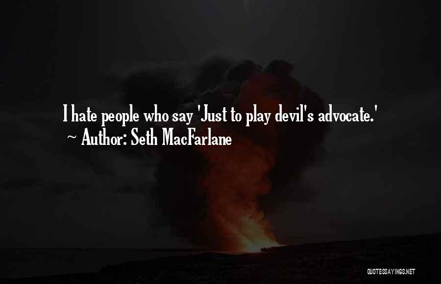 Devil's Advocate Quotes By Seth MacFarlane