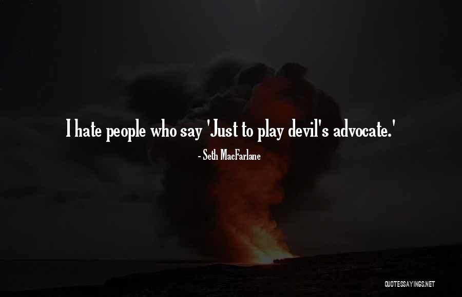 Devil's Advocate Quotes By Seth MacFarlane Devil's Advocate Quotes By Seth MacFarlane