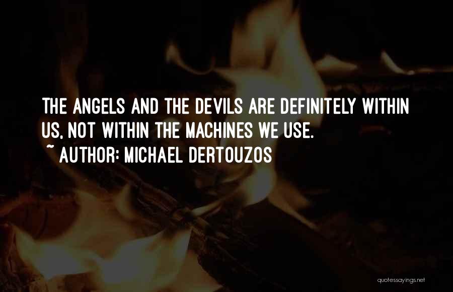 Devils And Angels Quotes By Michael Dertouzos