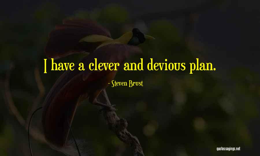 Devious Quotes By Steven Brust