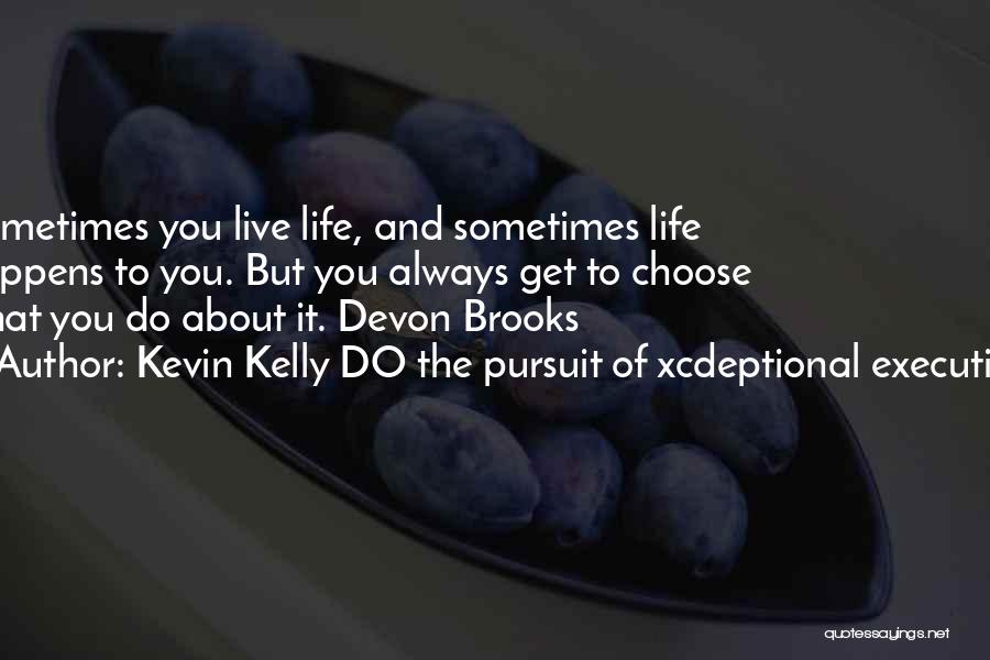 Devon Quotes By Kevin Kelly DO The Pursuit Of Xcdeptional Execution