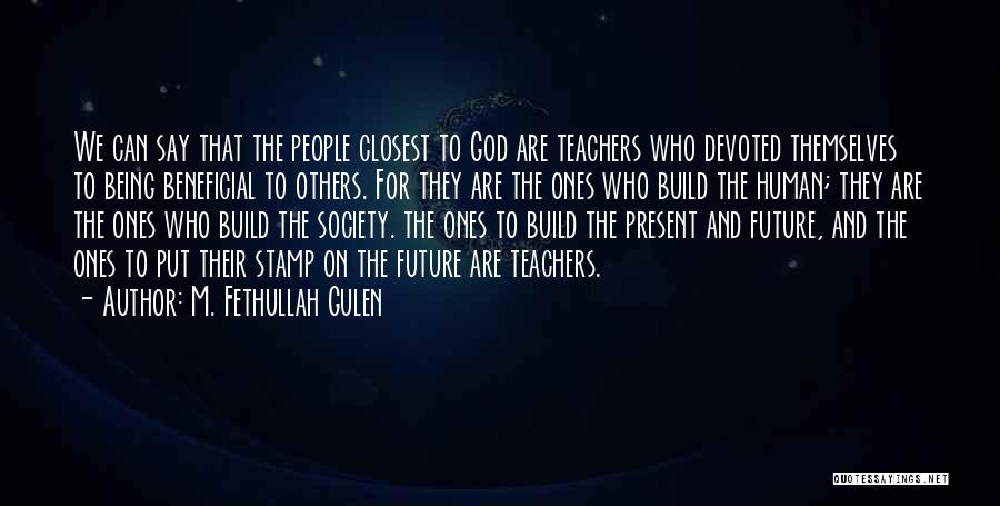 Devoted Teachers Quotes By M. Fethullah Gulen