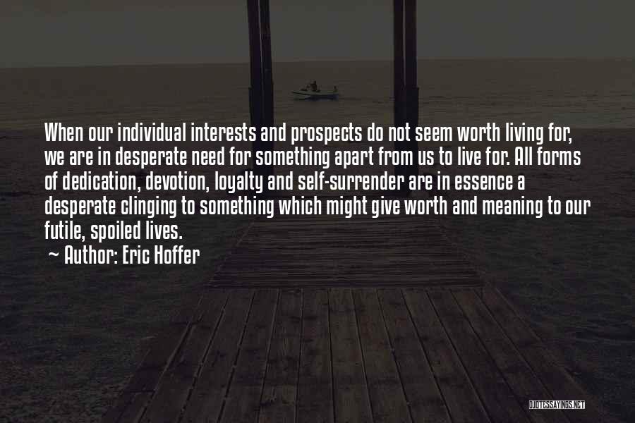 Devotion Dedication Quotes By Eric Hoffer