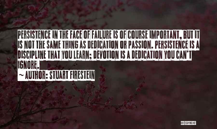 Devotion Dedication Quotes By Stuart Firestein