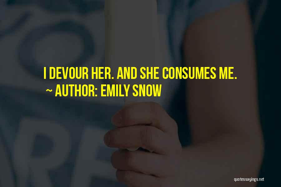 Devour Me Quotes By Emily Snow