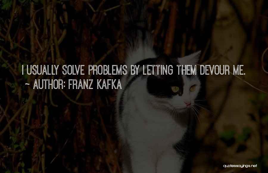 Devour Me Quotes By Franz Kafka