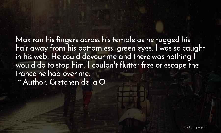 Devour Me Quotes By Gretchen De La O