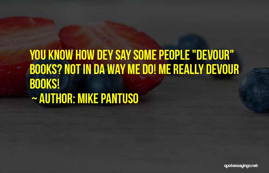 Devour Me Quotes By Mike Pantuso