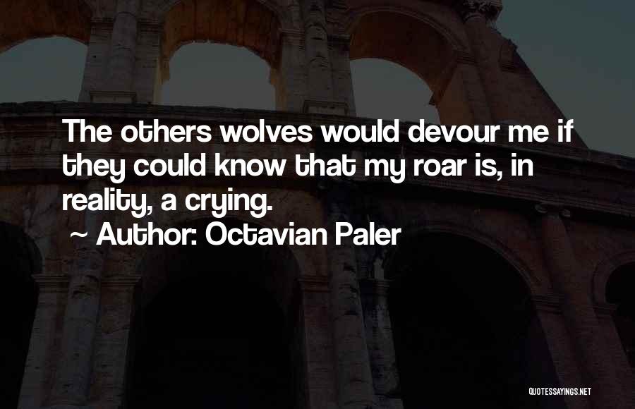 Devour Me Quotes By Octavian Paler