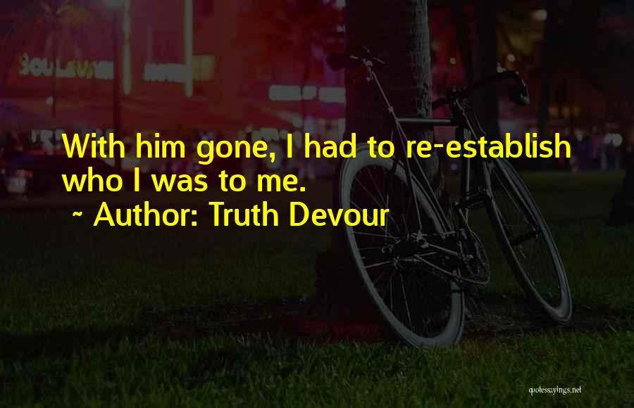 Devour Me Quotes By Truth Devour