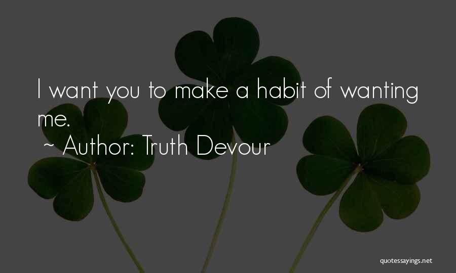 Devour Me Quotes By Truth Devour