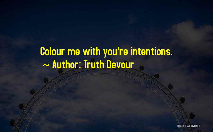 Devour Me Quotes By Truth Devour