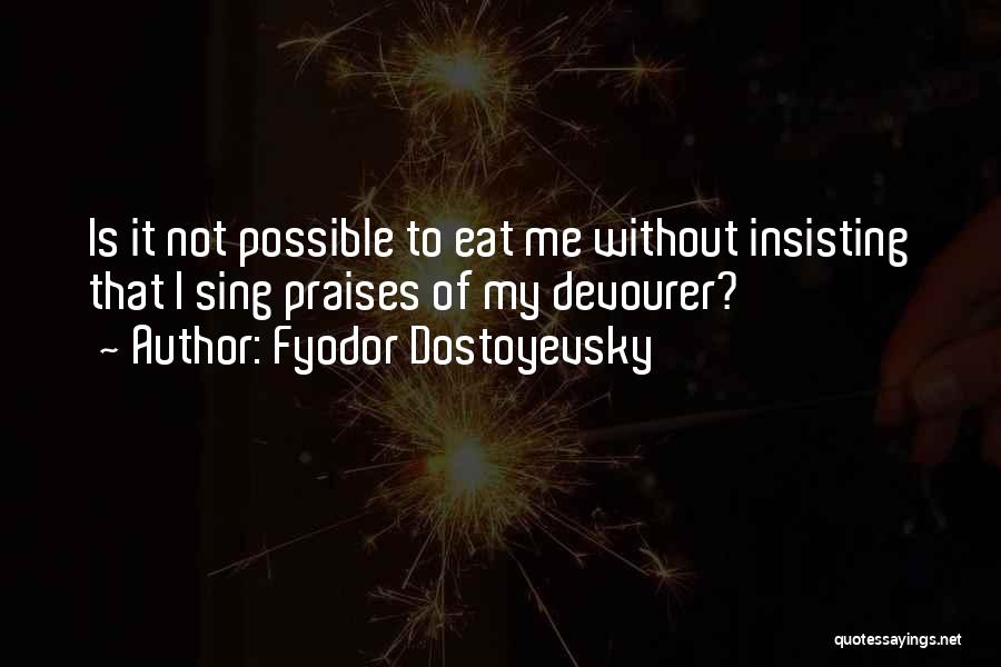Devourer Quotes By Fyodor Dostoyevsky
