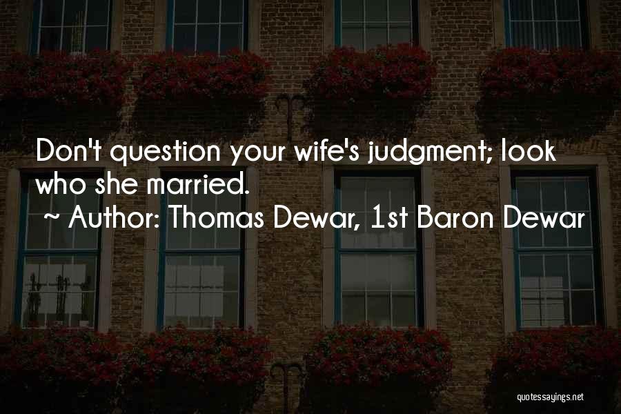 Dewar Quotes By Thomas Dewar, 1st Baron Dewar