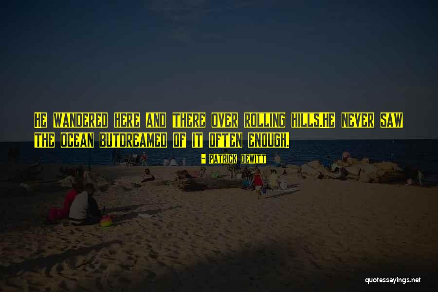 Dewitt Quotes By Patrick DeWitt Dewitt Quotes By Patrick DeWitt