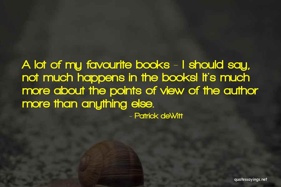 Dewitt Quotes By Patrick DeWitt Dewitt Quotes By Patrick DeWitt