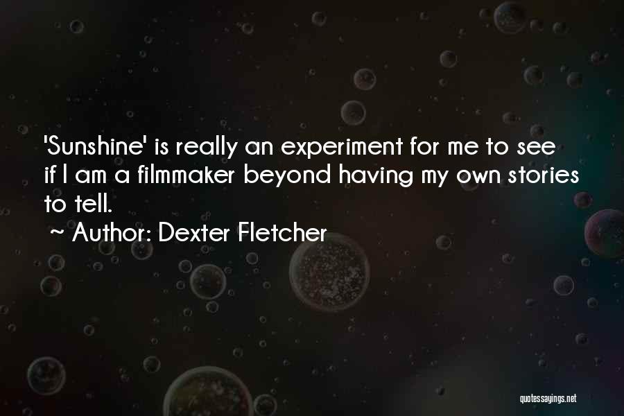 Dexter Fletcher Quotes 1058217