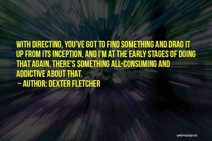 Dexter Fletcher Quotes 1716740