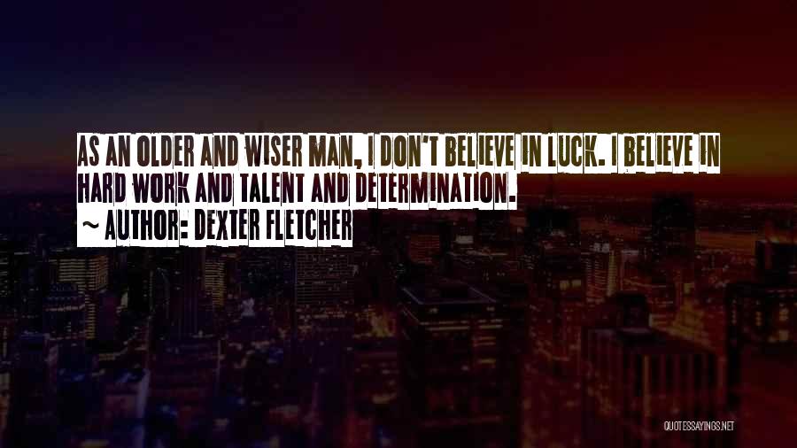 Dexter Fletcher Quotes 1855005