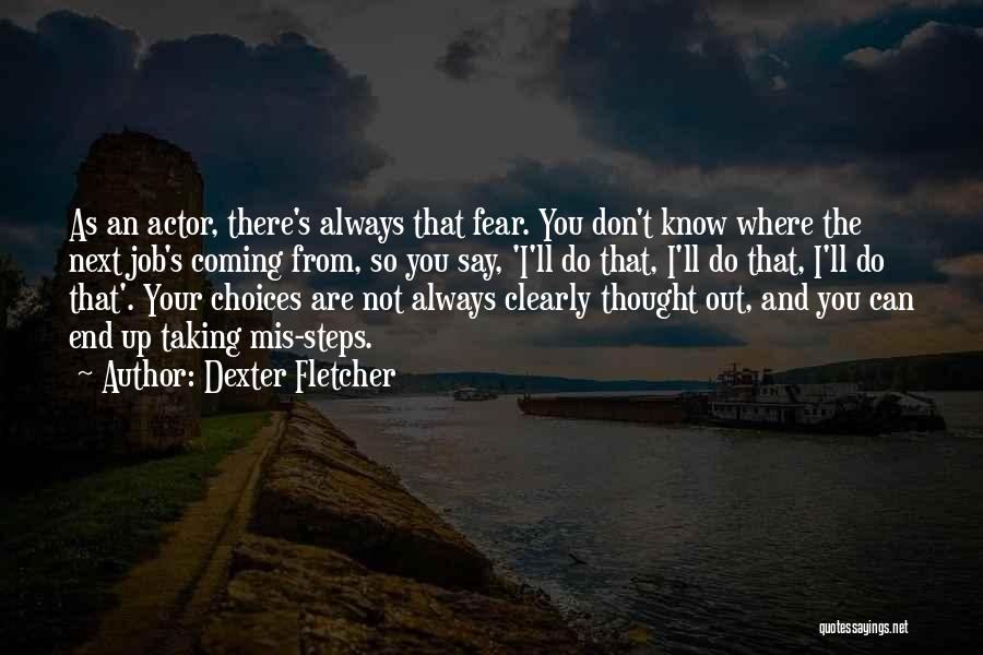 Dexter Fletcher Quotes 493109